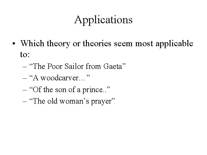 Applications • Which theory or theories seem most applicable to: – “The Poor Sailor