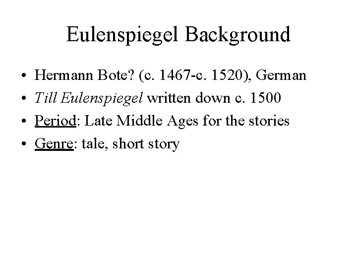 Eulenspiegel Background • • Hermann Bote? (c. 1467 -c. 1520), German Till Eulenspiegel written