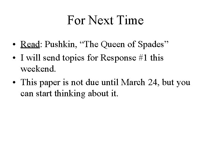 For Next Time • Read: Pushkin, “The Queen of Spades” • I will send