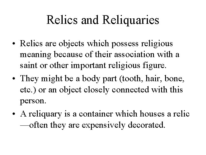 Relics and Reliquaries • Relics are objects which possess religious meaning because of their