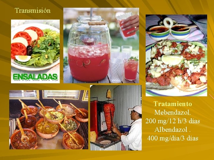 Transmisión Tratamiento Mebendazol. 200 mg/12 h/3 días Albendazol. 400 mg/día/3 días 