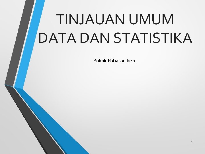 TINJAUAN UMUM DATA DAN STATISTIKA Pokok Bahasan ke-1 1 