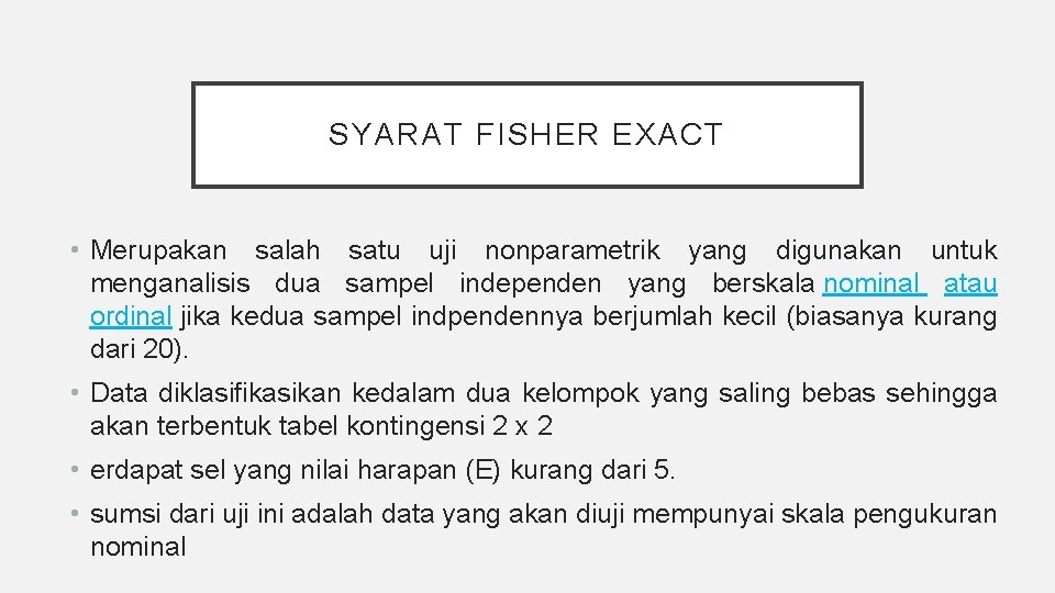 SYARAT FISHER EXACT • Merupakan salah satu uji nonparametrik yang digunakan untuk menganalisis dua