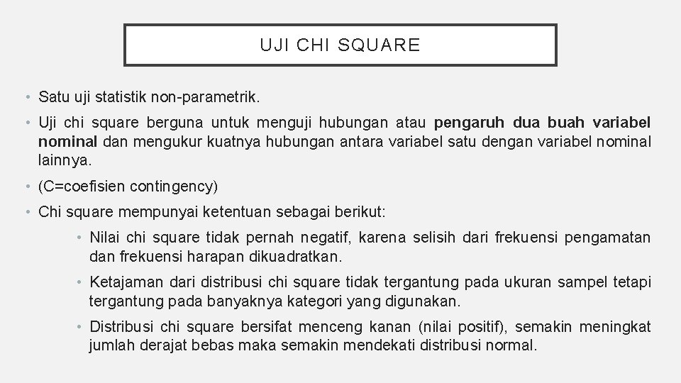 UJI CHI SQUARE • Satu uji statistik non-parametrik. • Uji chi square berguna untuk