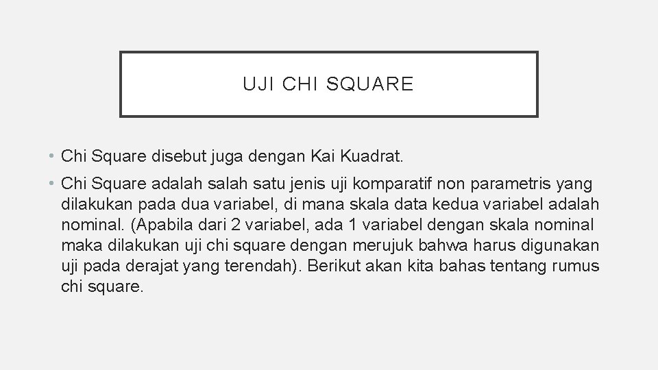 UJI CHI SQUARE • Chi Square disebut juga dengan Kai Kuadrat. • Chi Square