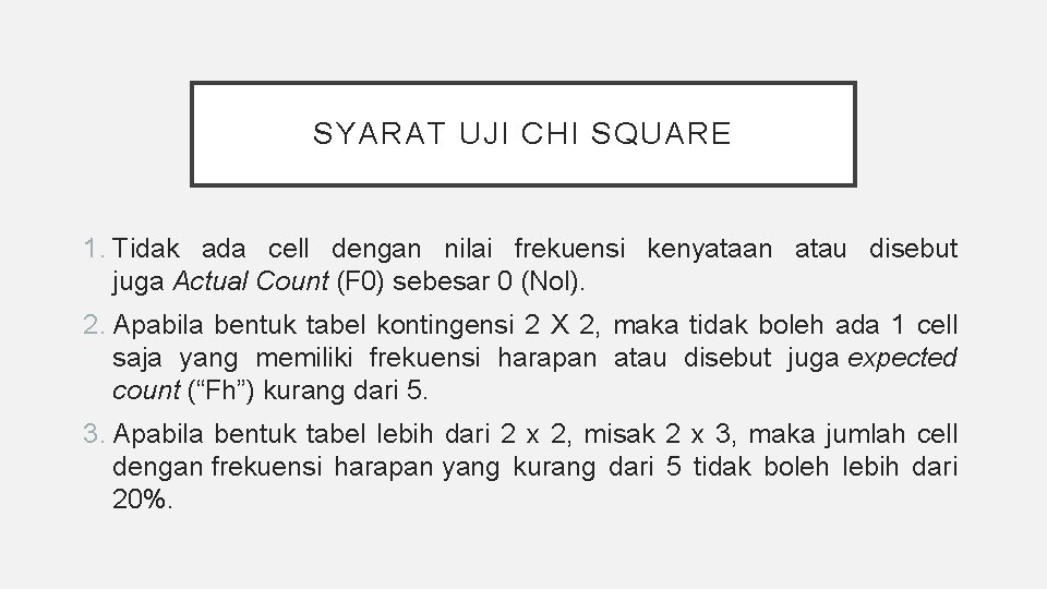 SYARAT UJI CHI SQUARE 1. Tidak ada cell dengan nilai frekuensi kenyataan atau disebut