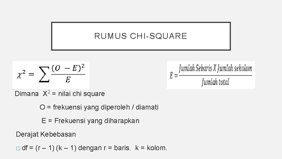 RUMUS CHI-SQUARE Dimana X 2 = nilai chi square O = frekuensi yang diperoleh