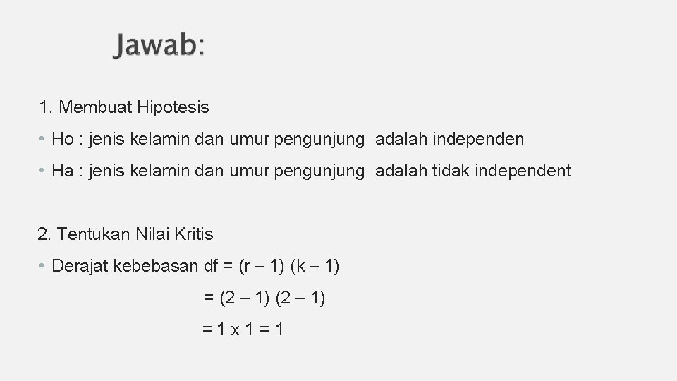 1. Membuat Hipotesis • Ho : jenis kelamin dan umur pengunjung adalah independen •