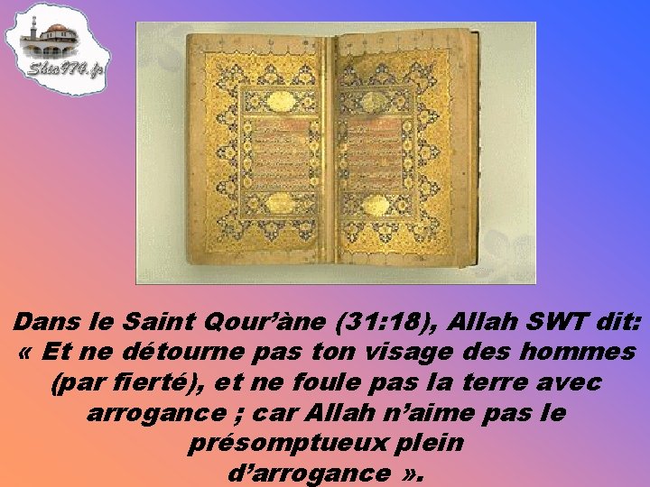 Dans le Saint Qour’àne (31: 18), Allah SWT dit: « Et ne détourne pas