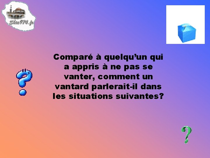 Comparé à quelqu’un qui a appris à ne pas se vanter, comment un vantard