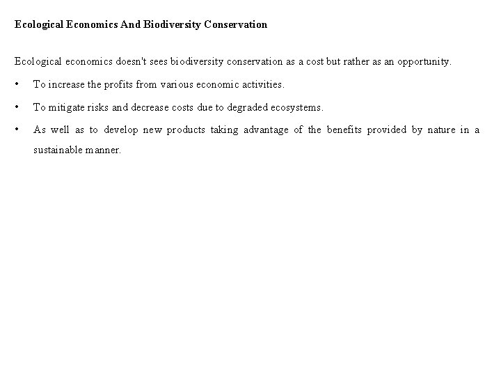 Ecological Economics And Biodiversity Conservation Ecological economics doesn't sees biodiversity conservation as a cost