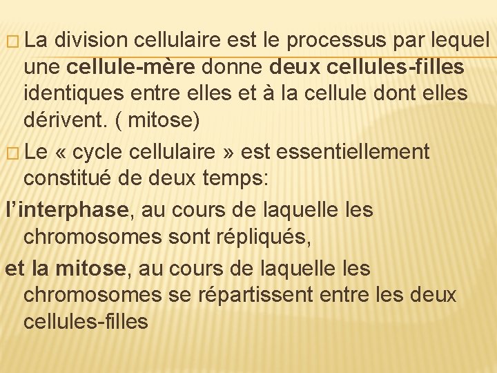 � La division cellulaire est le processus par lequel une cellule-mère donne deux cellules-filles � La division cellulaire est le processus par lequel une cellule-mère donne deux cellules-filles