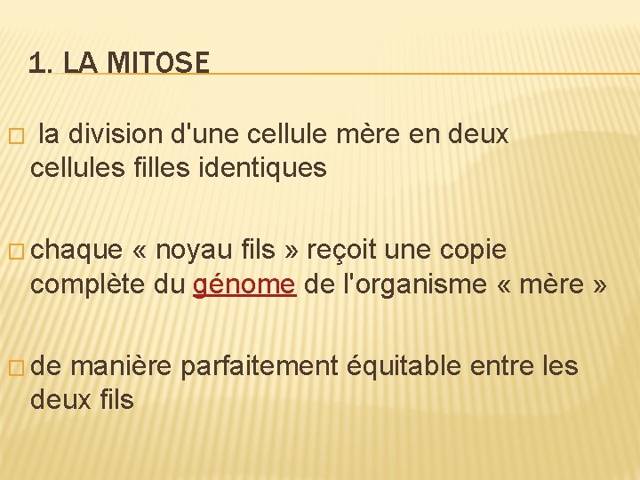 1. LA MITOSE � la division d'une cellule mère en deux cellules filles identiques 1. LA MITOSE � la division d'une cellule mère en deux cellules filles identiques