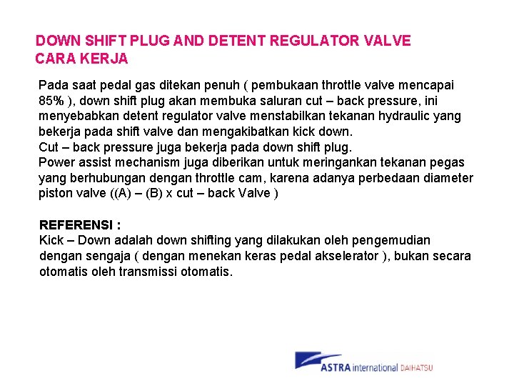 DOWN SHIFT PLUG AND DETENT REGULATOR VALVE CARA KERJA Pada saat pedal gas ditekan