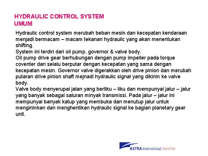 HYDRAULIC CONTROL SYSTEM UMUM Hydraulic control system merubah beban mesin dan kecepatan kendaraan menjadi