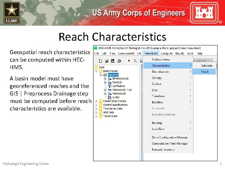 Reach Characteristics Geospatial reach characteristics can be computed within HECHMS. A basin model must