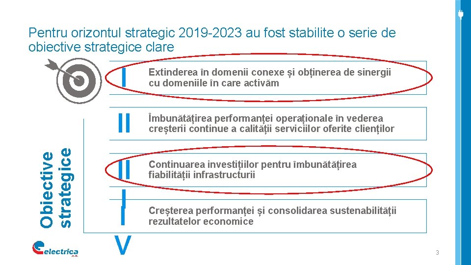 Obiective strategice Pentru orizontul strategic 2019 -2023 au fost stabilite o serie de obiective