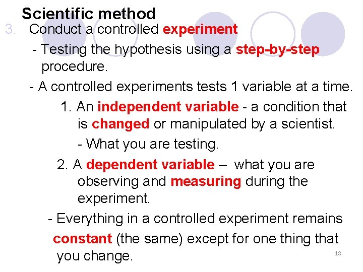 Scientific method 3. Conduct a controlled experiment - Testing the hypothesis using a step-by-step