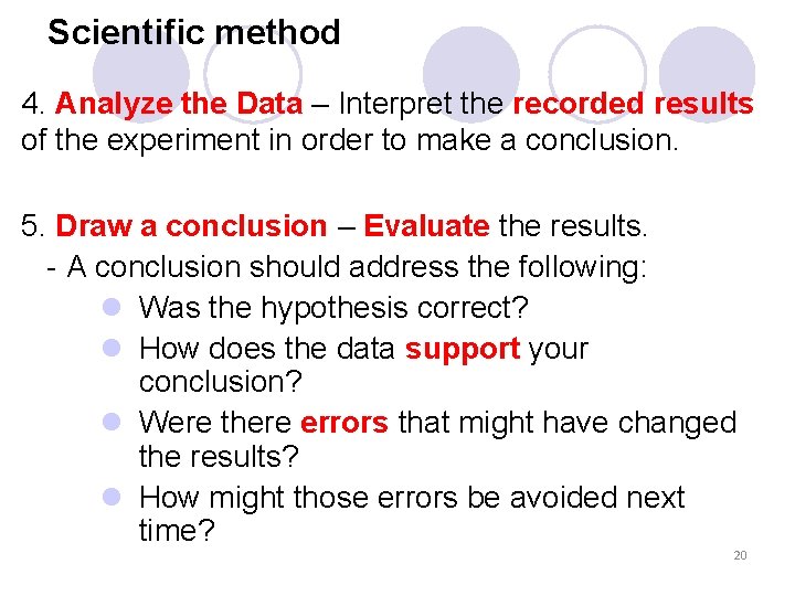 Scientific method 4. Analyze the Data – Interpret the recorded results of the experiment