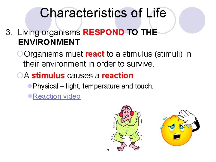 Characteristics of Life 3. Living organisms RESPOND TO THE ENVIRONMENT ¡Organisms must react to