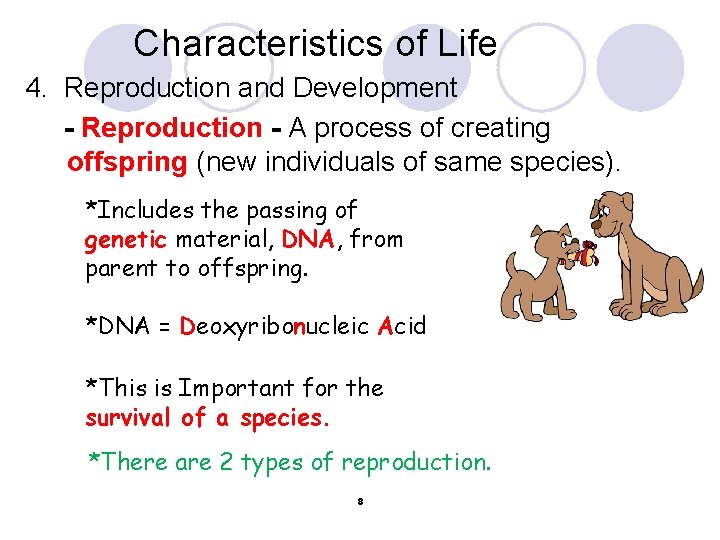 Characteristics of Life 4. Reproduction and Development - Reproduction - A process of creating
