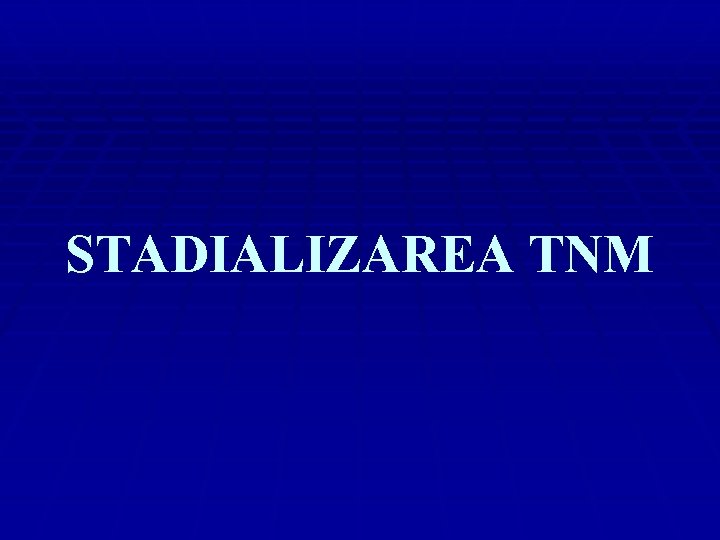 STADIALIZAREA TNM 