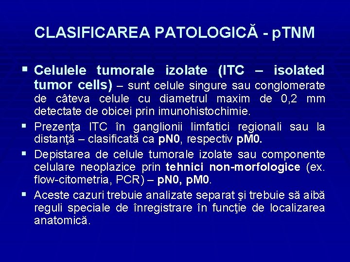 CLASIFICAREA PATOLOGICĂ - p. TNM § Celulele tumorale izolate (ITC – isolated tumor cells)