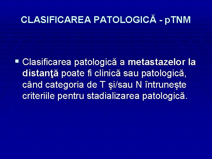 CLASIFICAREA PATOLOGICĂ - p. TNM § Clasificarea patologică a metastazelor la distanţă poate fi