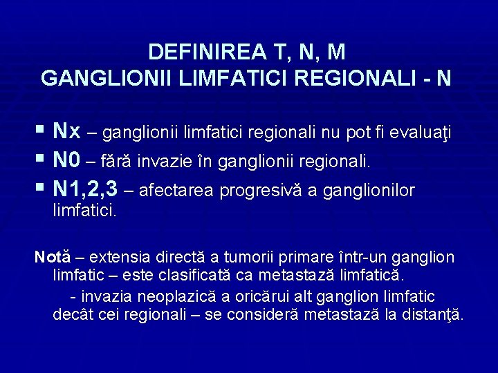 DEFINIREA T, N, M GANGLIONII LIMFATICI REGIONALI - N § Nx – ganglionii limfatici