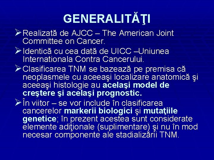 GENERALITĂŢI Ø Realizată de AJCC – The American Joint Committee on Cancer. Ø Identică