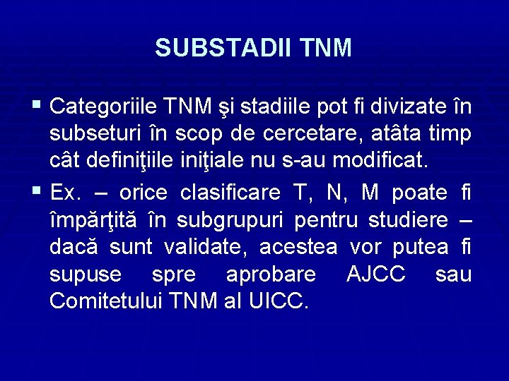 SUBSTADII TNM § Categoriile TNM şi stadiile pot fi divizate în subseturi în scop