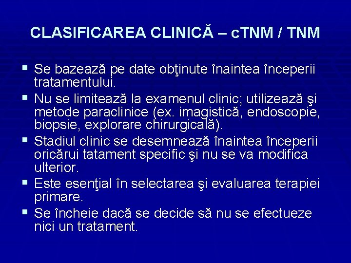 CLASIFICAREA CLINICĂ – c. TNM / TNM § Se bazează pe date obţinute înaintea