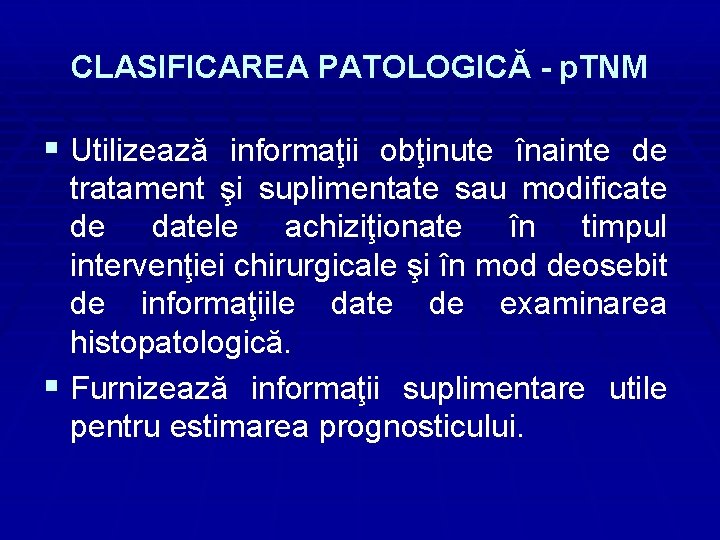 CLASIFICAREA PATOLOGICĂ - p. TNM § Utilizează informaţii obţinute înainte de tratament şi suplimentate