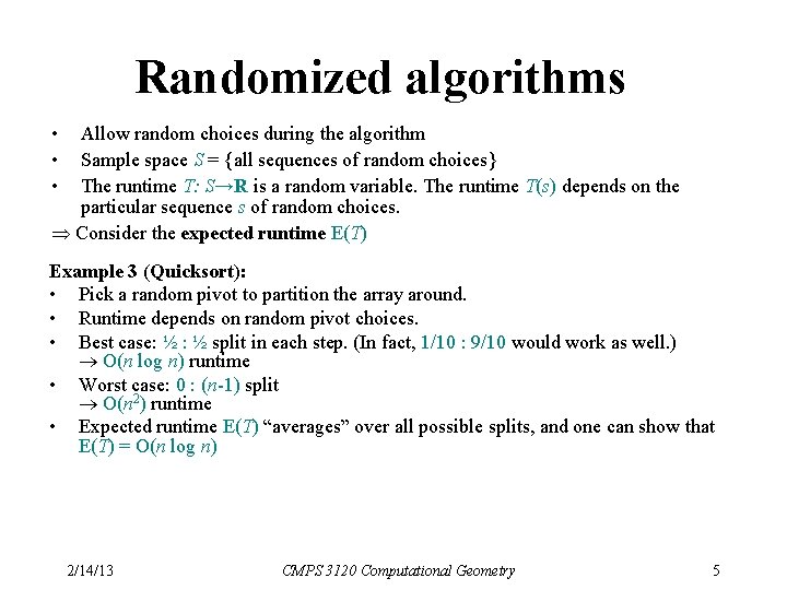 Randomized algorithms • • • Allow random choices during the algorithm Sample space S