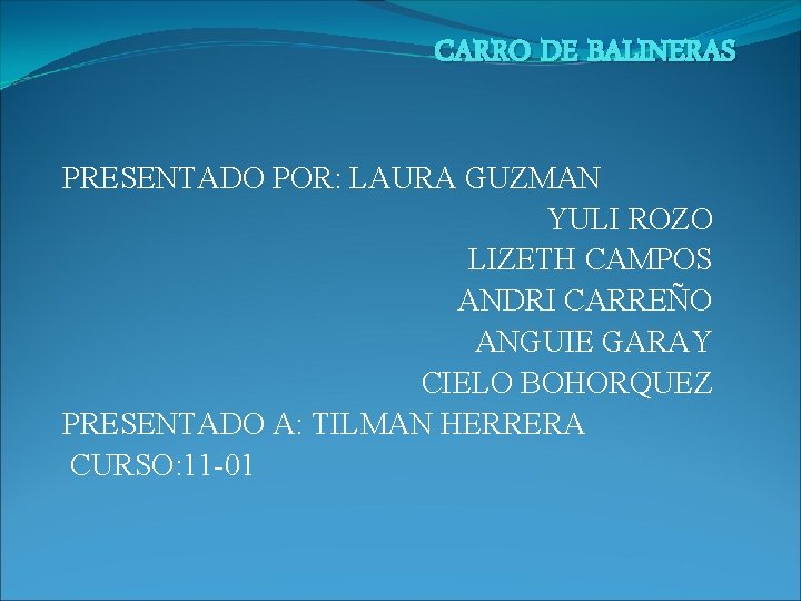 CARRO DE BALINERAS PRESENTADO POR: LAURA GUZMAN YULI ROZO LIZETH CAMPOS ANDRI CARREÑO ANGUIE