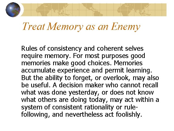 Treat Memory as an Enemy Rules of consistency and coherent selves require memory. For