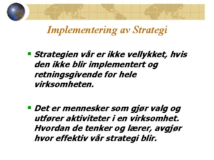 Implementering av Strategi § Strategien vår er ikke vellykket, hvis den ikke blir implementert