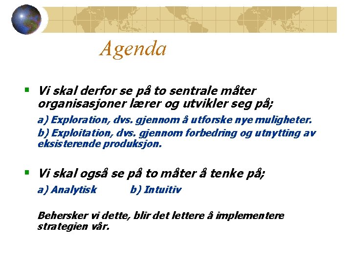 Agenda § Vi skal derfor se på to sentrale måter organisasjoner lærer og utvikler