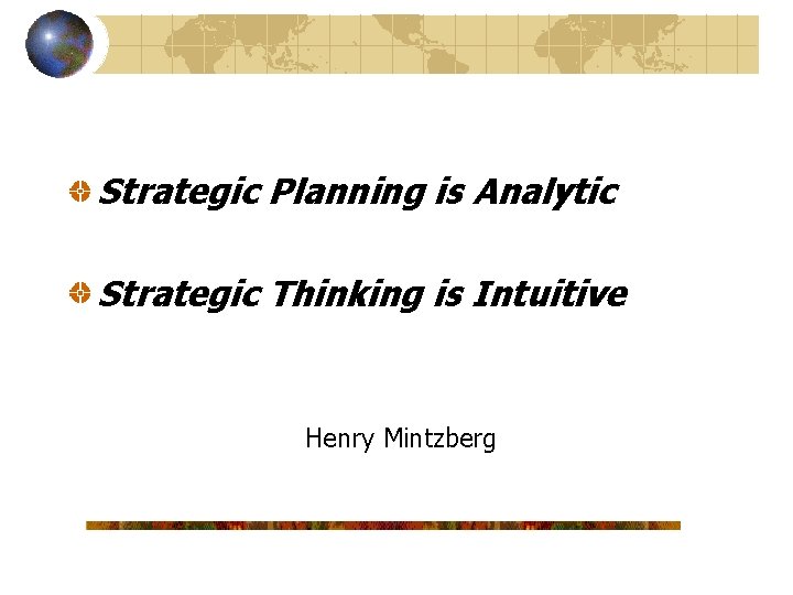 Strategic Planning is Analytic Strategic Thinking is Intuitive Henry Mintzberg 