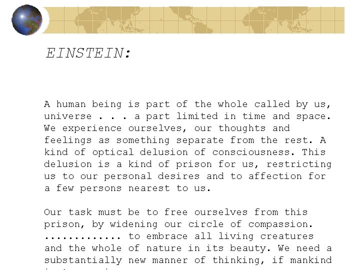 EINSTEIN: A human being is part of the whole called by us, universe. .