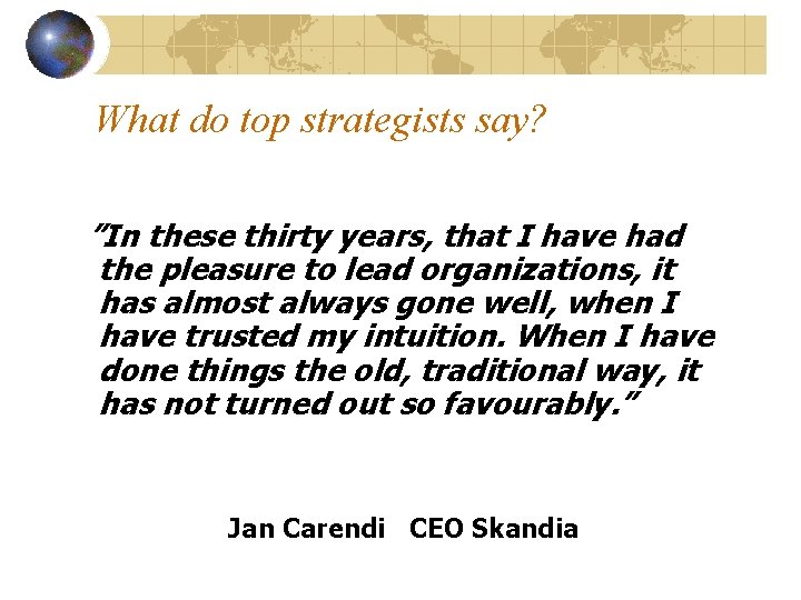 What do top strategists say? ”In these thirty years, that I have had the