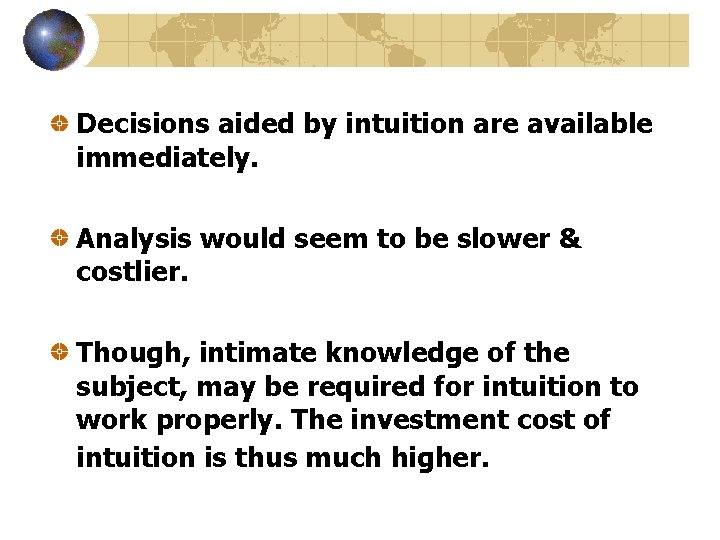 Decisions aided by intuition are available immediately. Analysis would seem to be slower &