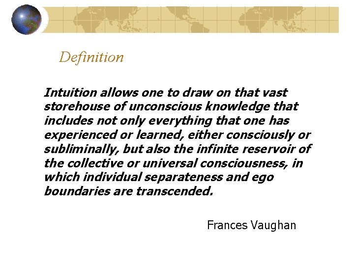 Definition Intuition allows one to draw on that vast storehouse of unconscious knowledge that