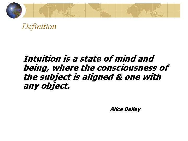 Definition Intuition is a state of mind and being, where the consciousness of the