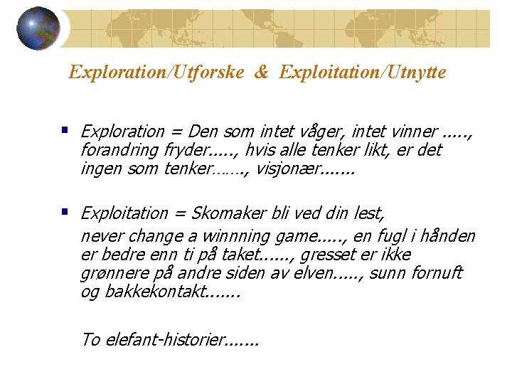 Exploration/Utforske & Exploitation/Utnytte § Exploration = Den som intet våger, intet vinner. . .