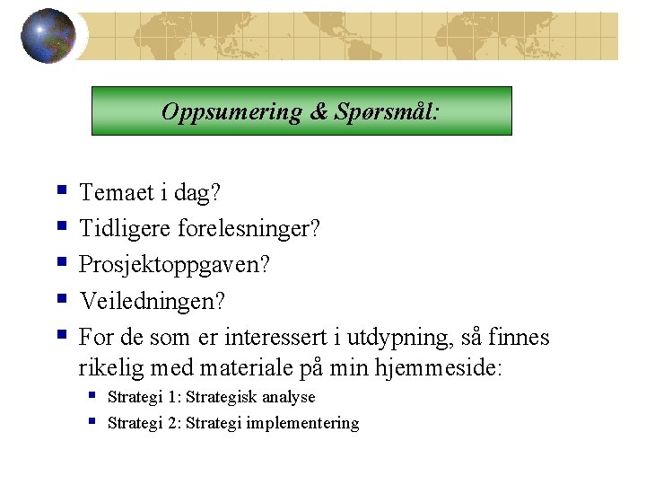 Oppsumering & Spørsmål: § § § Temaet i dag? Tidligere forelesninger? Prosjektoppgaven? Veiledningen? For