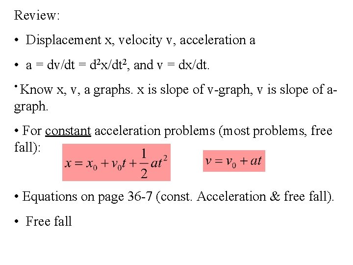 Review: • Displacement x, velocity v, acceleration a • a = dv/dt = d Review: • Displacement x, velocity v, acceleration a • a = dv/dt = d