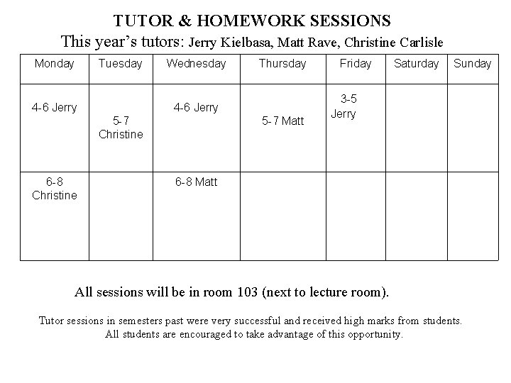 TUTOR & HOMEWORK SESSIONS This year’s tutors: Jerry Kielbasa, Matt Rave, Christine Carlisle Monday TUTOR & HOMEWORK SESSIONS This year’s tutors: Jerry Kielbasa, Matt Rave, Christine Carlisle Monday