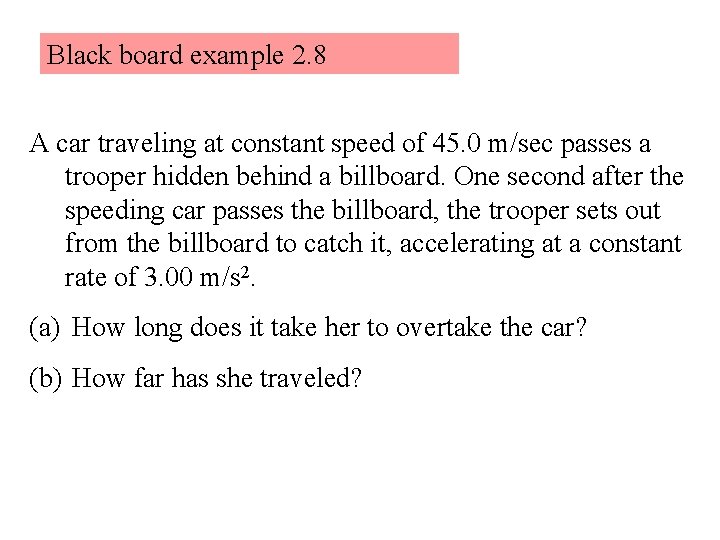Black board example 2. 8 A car traveling at constant speed of 45. 0 Black board example 2. 8 A car traveling at constant speed of 45. 0
