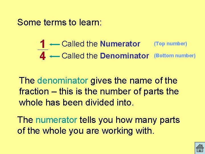 Some terms to learn: 1 4 Called the Numerator Called the Denominator (Top number)